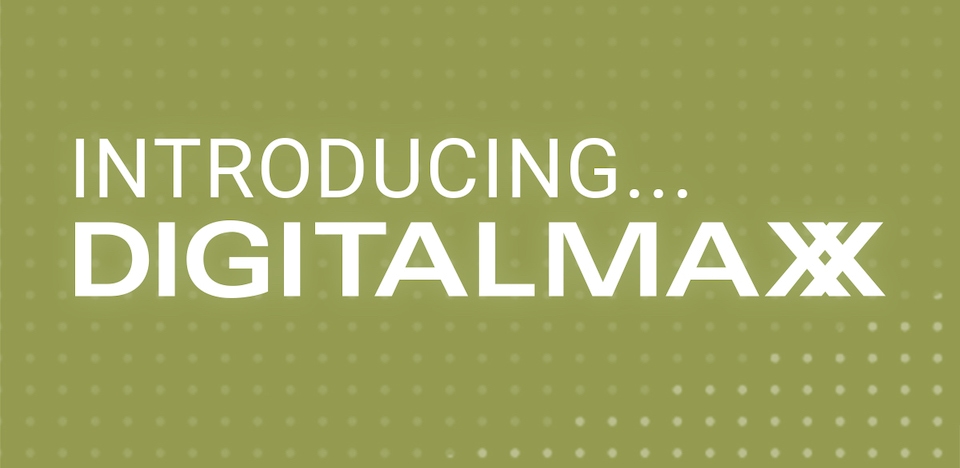 Introducing… DigitalMaxx