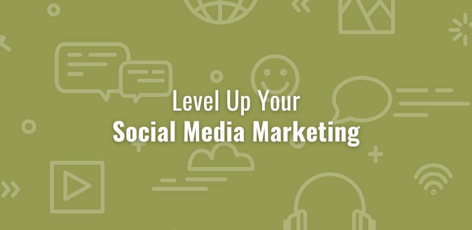 The words "Level Up Your Social Media Marketing" appear in front of a green background with transparent social media-related icons.