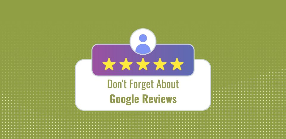 A five-star Google Review form layout with the words "Don't Forget About Google Reviews" in the text box.